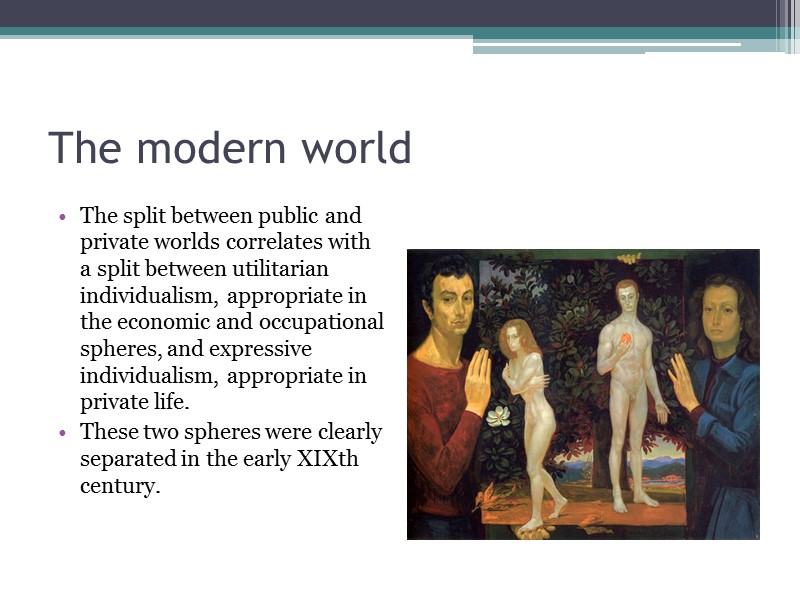 The modern world  The split between public and private worlds correlates with a